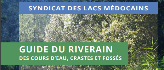Le guide du riverain de cours d'eau, crastes et fossés sur le secteur des lacs médocains Le guide du riverain de cours d'eau, crastes et fossés sur le secteur des lacs médocains